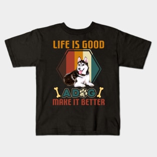 A Dog Makes Life Better Husky Lovers Kids T-Shirt